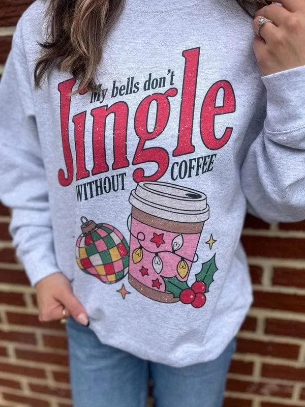 Bells Don't Jingle Without Coffee Sweatshirt